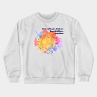 Reject Hustle Culture - Soak Up More Sunshine Crewneck Sweatshirt